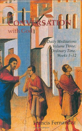In Conversation with God: Meditations for Each Day of the Year, Vol. 3: Ordinary Time, Weeks 1-12