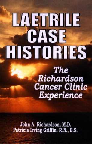 Laetrile Case Histories; The Richardson Cancer Clinic Experience