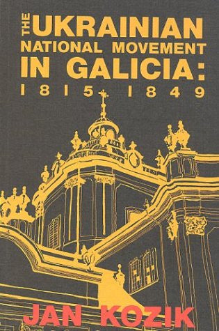 The Ukrainian National Movement in Galicia, 1815-1849 (The Canadian library in Ukrainian studies)