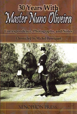 30 Years with Master Nuno Oliveira: Correspondence, Photographs, Notes