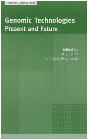 Genomic Technologies: Present and Future: Functional Genomics Series Volume 1