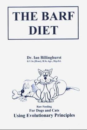 The Barf Diet (Raw Feeding for Dogs and Cats Using Evolutionary Principles)