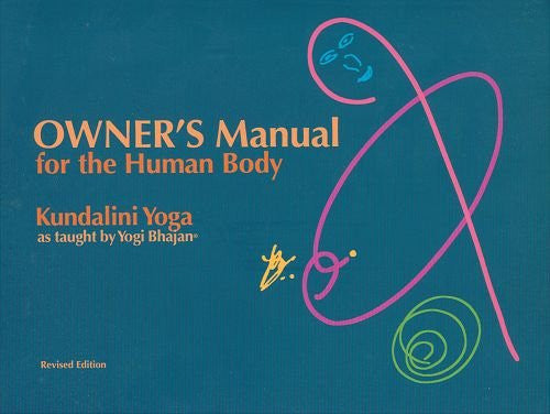 Owner's Manual for the Human Body: Kundalini Yoga as Taught by Yogi Bhajan