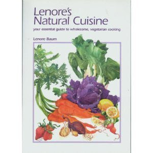 Lenore's natural cuisine: Your essential guide to wholesome, vegetarian cooking