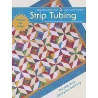 Strip Tubing : Fast and Fabulous Quilts using the Strip Tube Ruler
