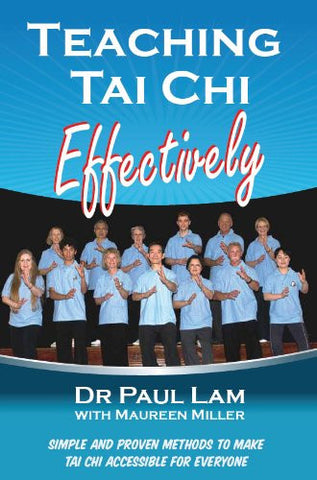 Teaching Tai Chi Effectively By Dr. Paul Lam - REVISED AND UPDATED