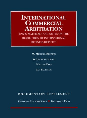 International Commercial Arbitration: Cases, Materials and Notes on the Resolution of International Business Disputes : Documentary Supplement (University Casebook Series)
