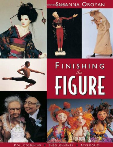 Finishing the Figure: Doll Costuming, Embellishments, Accessories