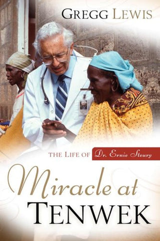 Miracle at Tenwek: The Life of Dr. Ernie Steury