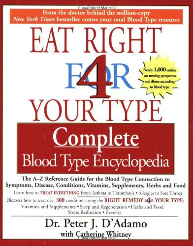 Eat Right for 4 Your Type: Complete Blood Type Encyclopedia