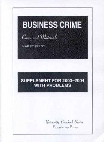 Business Crime Cases and Materials: For 2003-2004 With Problems (University Casebook Series)