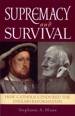 Supremacy and Survival - How Catholics Endured the English Reformation