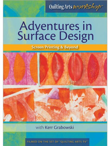 Adventures in Surface Design Screen Printing & Beyond
