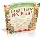 Great Taste No Pain: 112 of the Most Delicious, Delectable, Scrumptious, Yummy and Healthy Recipes