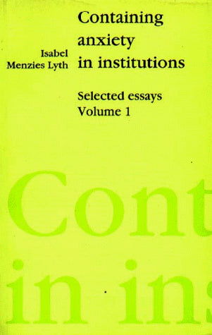 Containing Anxiety in Institutions: Selected Essays Vol1