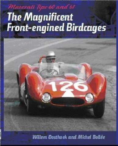 Maserati Tipo 60 and 61: The Magnificent Front Engined Birdcages
