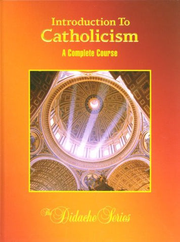 Introduction To Catholicism: A Complete Course