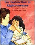 For Instruction in Righteousness: A Topical Reference Guide for Biblical Child-Training