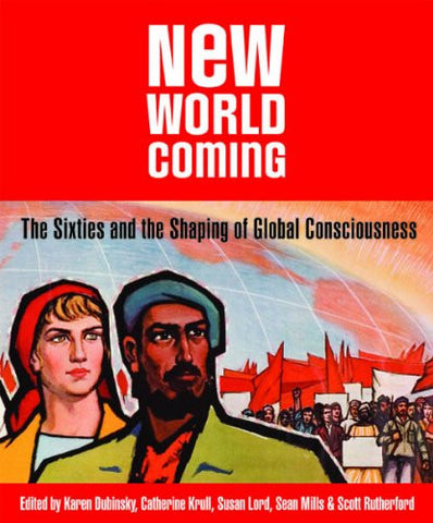 New World Coming: The Sixties and the Shaping of Global Consciousness