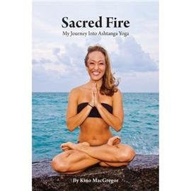 Sacred Fire: My Journey Into Ashtanga Yoga