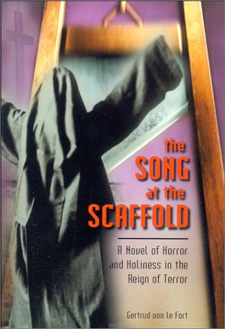 The Song at the Scaffold: A Novel of Horror and Holiness in the Reign of Terror