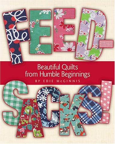 Feedsacks! Beautiful Quilts from Humble Beginnings