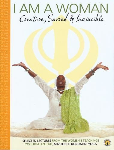 I Am a Woman (General Reader) (Selected Lectures from the Women's Teachings of Yogi Bhajan)