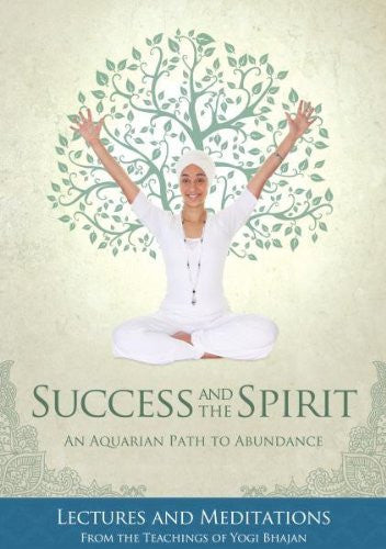 SUCCESS AND THE SPIRIT: An Aquarian Path To Abundance--Lectures & Meditations From The Teachings Of Yogi Bhajan (O)