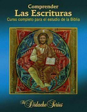 Comprender las Escrituras: Curso completo para el estudio de la Biblia (The Didache Series)