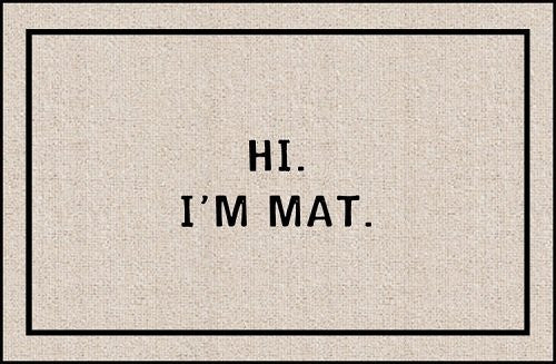 Hi I'm Mat (Natural/Black) (18"D x 27"W)
