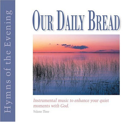 Our Daily Bread - Hymns of the Evening - Volume 3