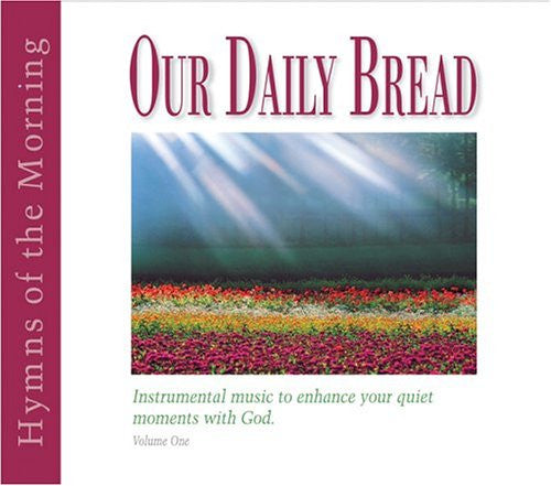 Our Daily Bread - Hymns of the Morning - Volume 1