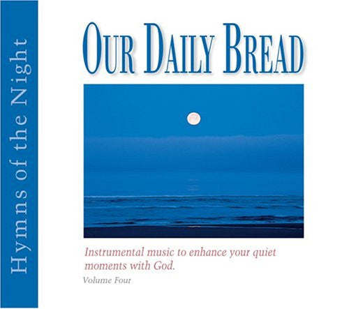Our Daily Bread - Hymns of the Night - Volume 4