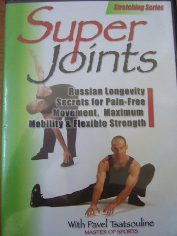 Super Joints : Russian Longevity Secrets for Pain-free Movement, Maximum Mobility & Flexible Strength
