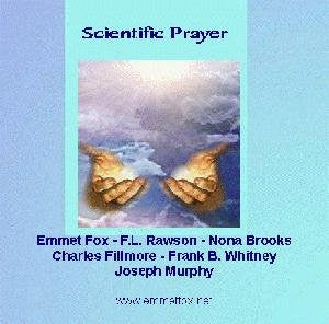 Scientific Prayer Audio Cd. Essays By: Emmet Fox, F.l. Rawson, Nona Brooks, Charles Fillmore, Frank B. Whitney & Joseph Murphy