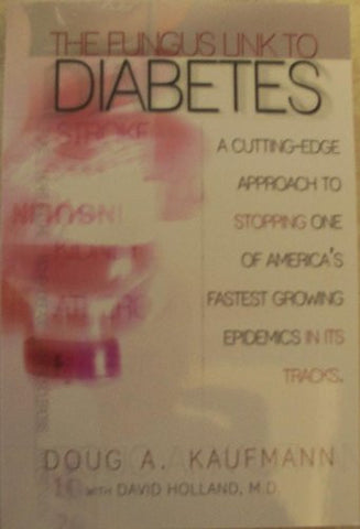 The Fungus Link to Diabetes. (A Cutting-Edege Approach to Stopping on of America's Pastest Growing Epidemics in its Tracks.)