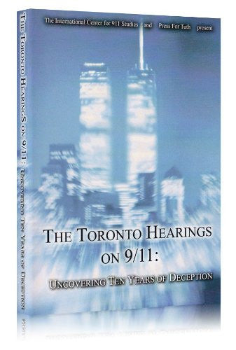 The Toronto Hearings on 9/11: Uncovering Ten Years of Deception