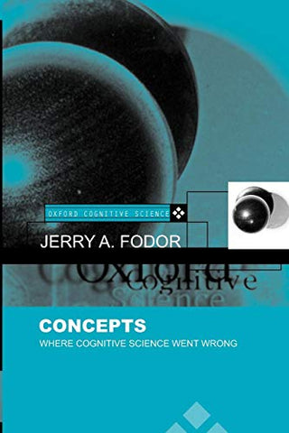 Concepts: Where Cognitive Science Went Wrong (Oxford Cognitive Science) (Oxford Cognitive Science Series)