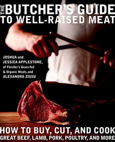 The Butcher’s Guide to Well-Raised Meat:  How to Buy, Cut, and Cook Great Beef, Lamb, Pork, Poultry, and More (Hardcover)