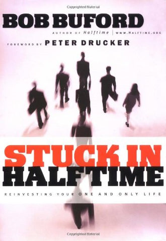 Stuck In Halftime: Reinvesting Your One And Only Life, Paperback