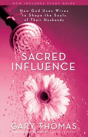Sacred Influence: How God Uses Wives To Shape The Souls Of Their Husbands, Paperback
