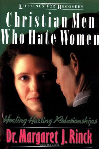 Christian Men Who Hate Women: Healing Hurting Relationships, Paperback
