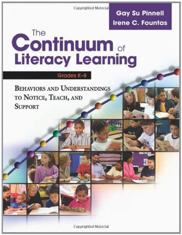 The Continuum of Literacy Learning, Grades K-8: A Guide to Teaching