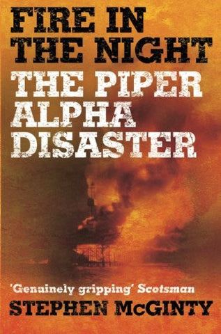 Fire In The Night The Piper Alpha Disaster By Stephen McGinity  - 2009 Published (Paperback)