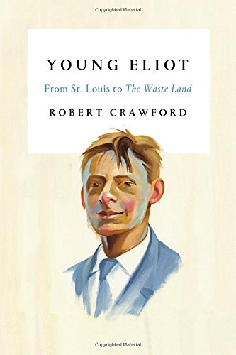 Young Eliot: From St. Louis to The Waste Land (Hardcover)