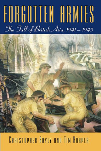 Forgotten Armies: The Fall of British Asia, 1941-1945 (not in pricelist)