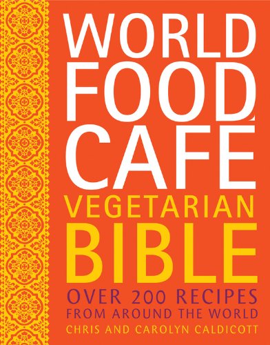 World Food Cafe Vegetarian Bible: Over 200 Recipes From Around the World (Hardcover)