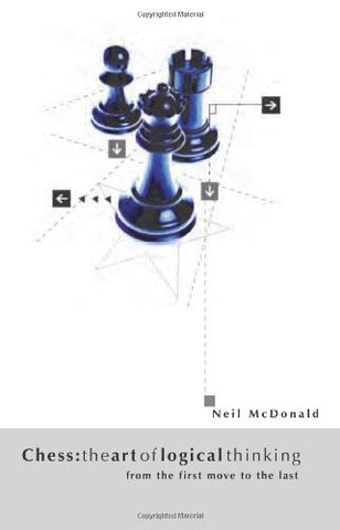 Chess: The Art of Logical Thinking by Neil McDonald