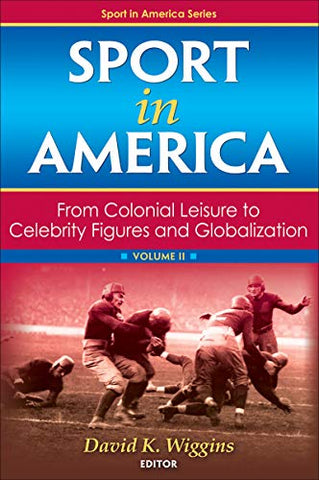 Sport in America, Volume II: From Colonial Leisure to Celebrity Figures and Globalization