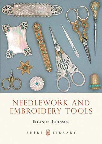 Needlework and Embroidery Tools (Shire Library)